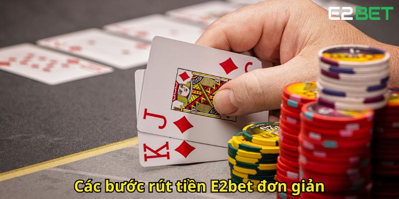 Rút Tiền E2bet Nhanh Chóng Và An Toàn 2 Cac buoc rut tien E2bet don gian
