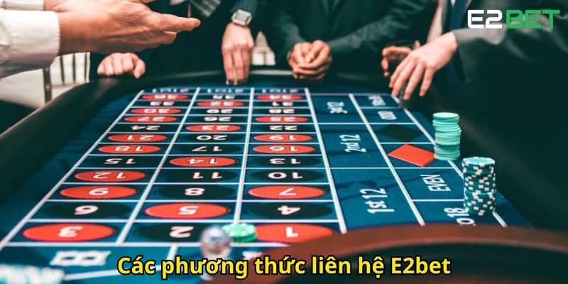 Liên Hệ E2bet Chăm Sóc Khách Hàng Nhanh Chóng 24/7 2 Cac phuong thuc lien he E2bet