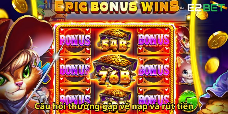 Câu Hỏi Thường Gặp E2bet: Giải Đáp Mọi Thắc Mắc 3 Cau hoi thuong gap ve nap va rut tien