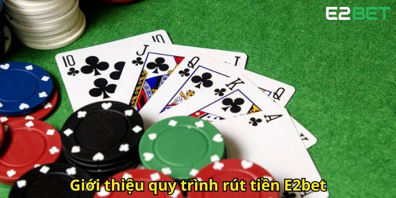 Rút Tiền E2bet Nhanh Chóng Và An Toàn 1 Gioi thieu quy trinh rut tien E2bet