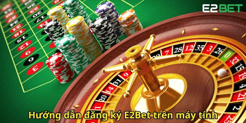 Đăng Ký E2Bet Nhanh Chóng Và An Toàn Trong 3 Bước 3 Huong dan dang ky E2Bet tren may tinh