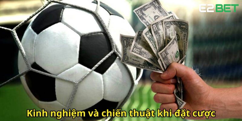 Thể Thao E2bet – Trải Nghiệm Cá Cược Đỉnh Cao Siêu Việt 3 Kinh nghiem va chien thuat khi dat cuoc