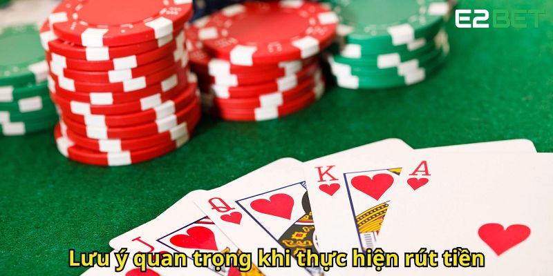 Rút Tiền E2bet Nhanh Chóng Và An Toàn 3 Luu y quan trong khi thuc hien rut tien