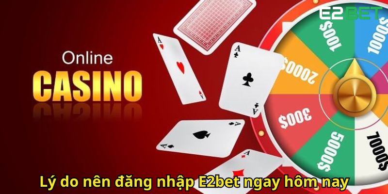 Đăng Nhập E2bet Nhanh Chóng Và An Toàn Cho Người Chơi Việt 1 Ly do nen dang nhap E2bet ngay hom nay