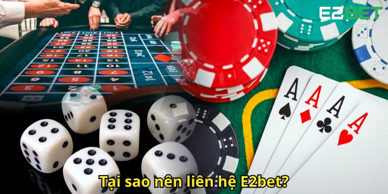 Liên Hệ E2bet Chăm Sóc Khách Hàng Nhanh Chóng 24/7 1 Tai sao nen lien he E2bet
