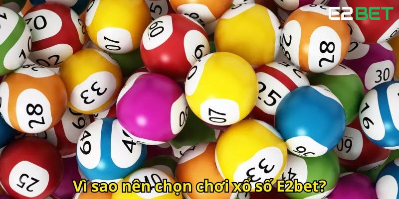 Xổ Số E2bet Cơ Hội Trúng Lớn Trò Chơi Xổ Số Việt Nam 2 Vi sao nen chon choi xo so E2bet